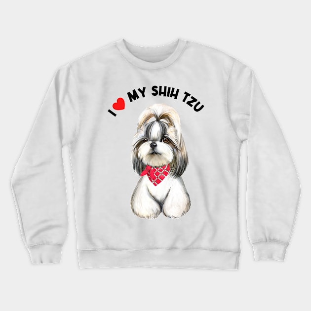 I Love My Shih Tzu Cute Shih Tzu Puppy Dog Art Crewneck Sweatshirt by AdrianaHolmesArt